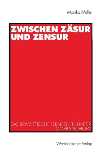 Zwischen Zäsur und Zensur Das sowjetische Fernsehen unter Gorbatschow
