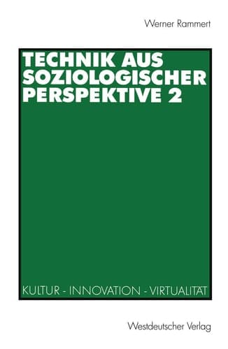 Technik aus soziologischer Perspektive 2 Kultur — Innovation — Virtualität