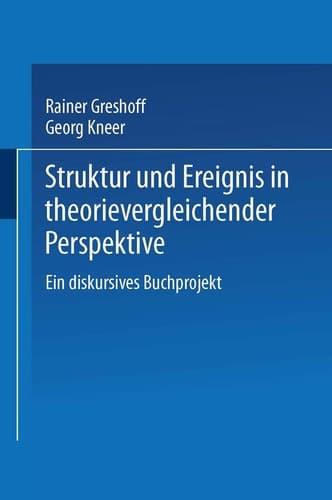 Struktur und Ereignis in theorievergleichender Perspektive Ein diskursives Buchprojekt