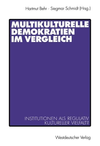 Multikulturelle Demokratien im Vergleich Institutionen als Regulativ kultureller Vielfalt?