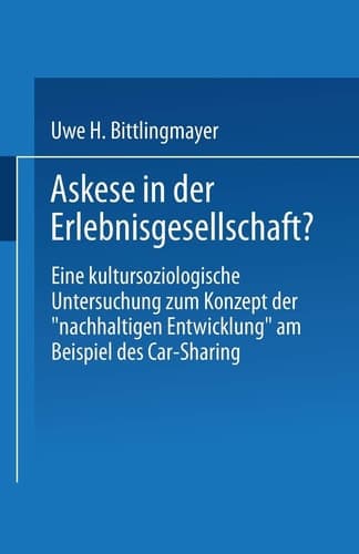 Askese in der Erlebnisgesellschaft? Eine kultursoziologische Untersuchung zum Konzept der „nachhaltigen Entwicklung“ am Beispiel des Car-Sharing