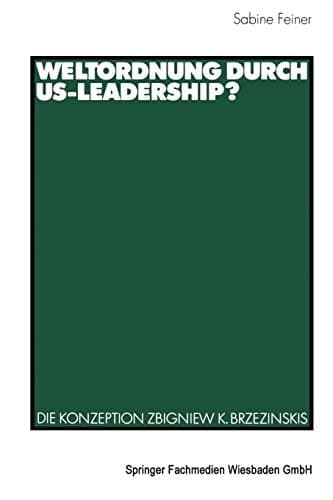 Weltordnung durch US-Leadership?: Die Konzeption Zbigniew K. Brzezinskis (German Edition)