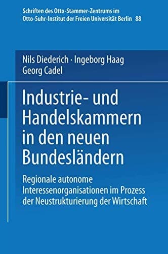 Industrie- und Handelskammern in den neuen Bundesländern: Regionale autonome Interessenorganisationen im Prozess der Neustrukturierung der Wirtschaft ... Universität Berlin, 88) (German Edition)