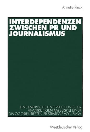 Interdependenzen zwischen PR und Journalismus Eine empirische Untersuchung der PR-Wirkungen am Beispiel einer dialogorientierten PR-Strategie von BMW