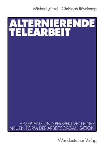Alternierende Telearbeit: Akzeptanz und Perspektiven einer neuen Form der Arbeitsorganisation (German Edition)