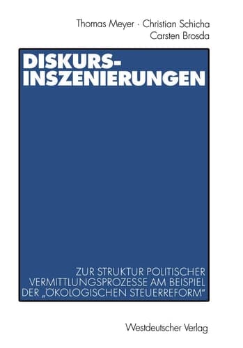 Diskurs-Inszenierungen: Zur Struktur politischer Vermittlungsprozesse am Beispiel der „Ökologischen Steuerreform“ (German Edition)