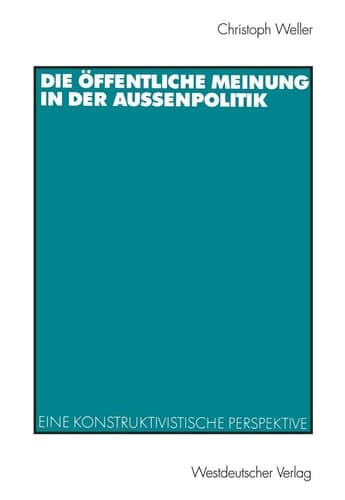 Die öffentliche Meinung in der Außenpolitik Eine konstruktivistische Perspektive