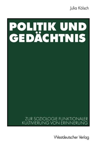 Politik und Gedächtnis: Zur Soziologie funktionaler Kultivierung von Erinnerung (German Edition)