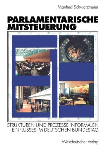 Parlamentarische Mitsteuerung Strukturen und Prozesse informalen Einflusses im Deutschen Bundestag