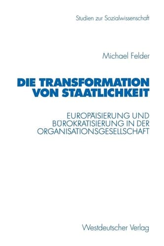 Die Transformation von Staatlichkeit Europäisierung und Bürokratisierung in der Organisationsgesellschaft