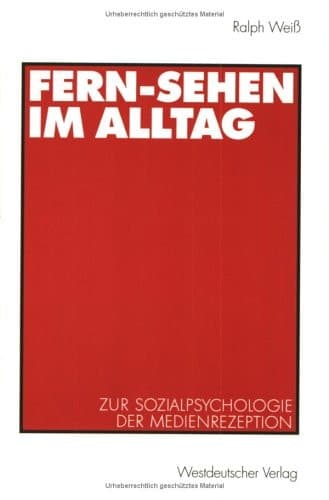 Fern-Sehen im Alltag Zur Sozialpsychologie der Medienrezeption
