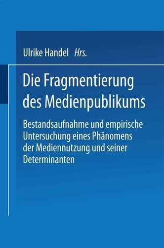 Die Fragmentierung des Medienpublikums Bestandsaufnahme und empirische Untersuchung eines Phänomens der Mediennutzung und seiner Determinanten