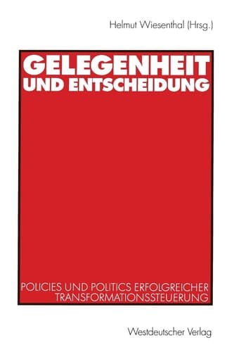 Gelegenheit und Entscheidung: Policies und Politics erfolgreicher Transformationssteuerung (German Edition)