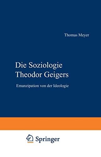 Die Soziologie Theodor Geigers: Emanzipation von der Ideologie (German Edition)