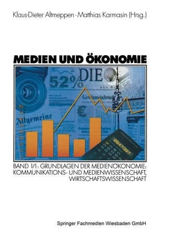 Medien und Ökonomie Band 1/1: Grundlagen der Medienökonomie: Kommunikations- und Medienwissenschaft, Wirtschaftswissenschaft