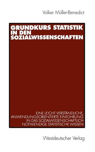 Grundkurs Statistik in den Sozialwissenschaften eine leicht verständliche, anwendungsorientierte Einführung in das sozialwissenschaftlich notwendige statistische Wissen