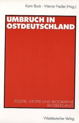 Umbruch in Ostdeutschland: Politik, Utopie und Biographie im Übergang (German Edition)