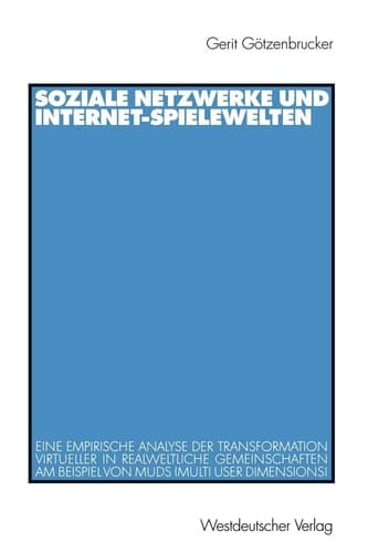 Soziale Netzwerke und Internet-Spielewelten Eine empirische Analyse der Transformation virtueller in realweltliche Gemeinschaften am Beispiel von MUDs (Multi User Dimensions)