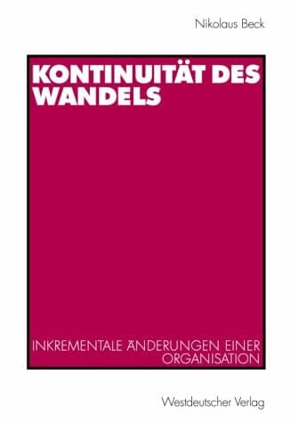 Kontinuität des Wandels Inkrementale Änderungen einer Organisation