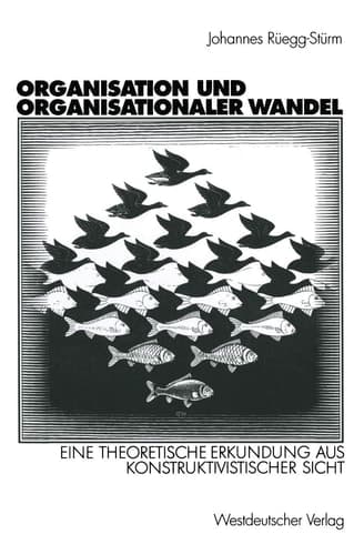 Organisation und organisationaler Wandel eine theoretische Erkundung aus konstruktivistischer Sicht