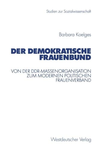 Der Demokratische Frauenbund Von der DDR-Massenorganisation zum modernen politischen Frauenverband