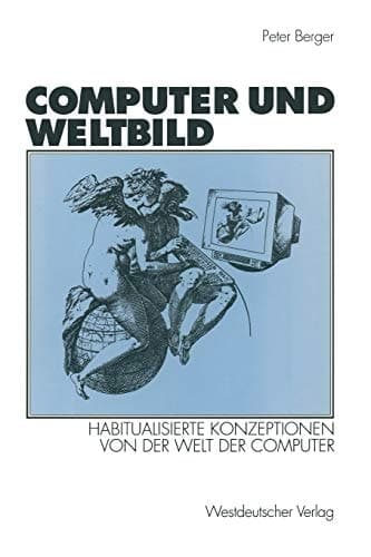 Computer und Weltbild: Habitualisierte Konzeptionen von der Welt der Computer (German Edition)