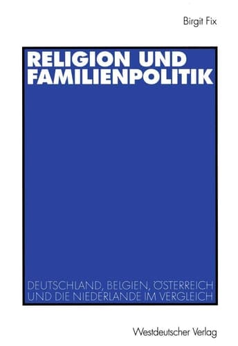 Religion und Familienpolitik: Deutschland, Belgien, Österreich und die Niederlande im Vergleich (German Edition)