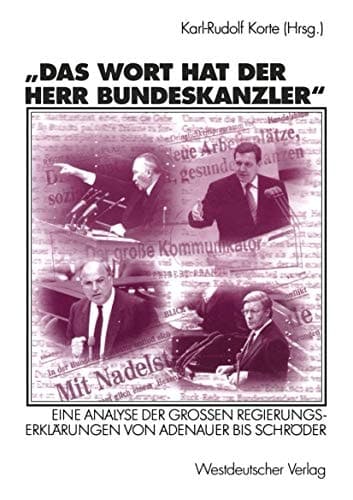 Das Wort hat der Herr Bundeskanzler Eine Analyse der Großen Regierungserklärungen von Adenauer bis Schröder