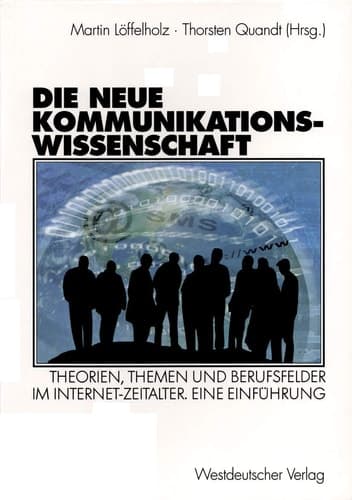 Die neue Kommunikationswissenschaft Theorien, Themen und Berufsfelder im Internet-Zeitalter. Eine Einführung