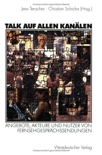 Talk auf allen Kanälen: Angebote, Akteure und Nutzer von Fernsehgesprächssendungen (German Edition)