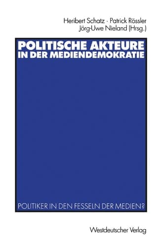 Politische Akteure in der Mediendemokratie Politiker in den Fesseln der Medien?