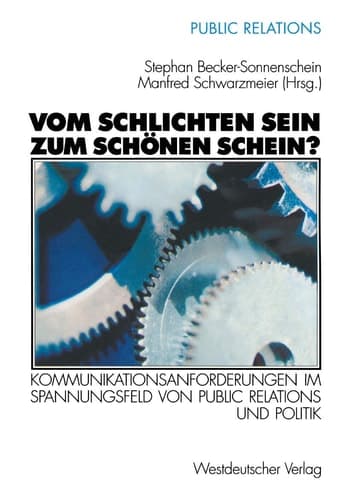 Vom schlichten Sein zum schönen Schein? Kommunikationsanforderungen im Spannungsfeld von Public Relations und Politik