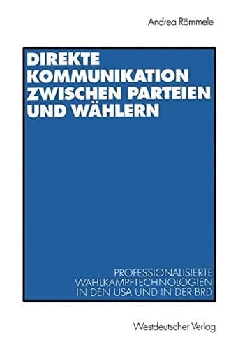 Direkte Kommunikation zwischen Parteien und Wählern. Professionalisierte Wahlkampftechnologien in den USA und in der BRD