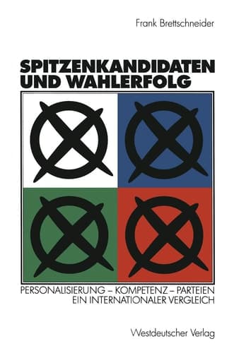 Spitzenkandidaten und Wahlerfolg: Personalisierung ― Kompetenz ― Parteien. Ein internationaler Vergleich (German Edition)