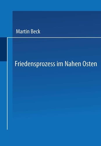 Friedensprozess im Nahen Osten Rationalität, Kooperation und politische Rente im Vorderen Orient