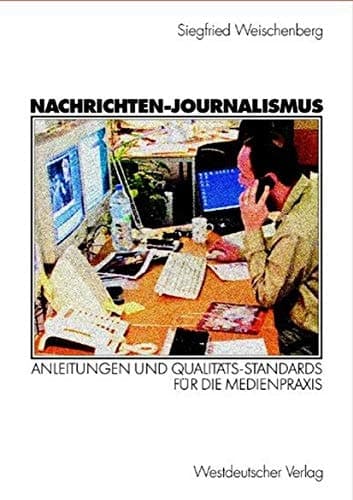 Nachrichten-Journalismus Anleitungen und Qualitäts-Standards für die Medienpraxis