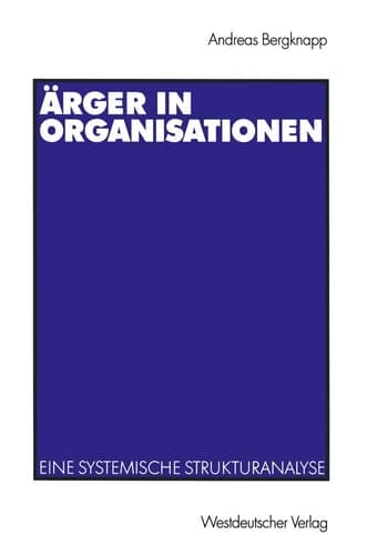 Ärger in Organisationen Eine systemische Strukturanalyse