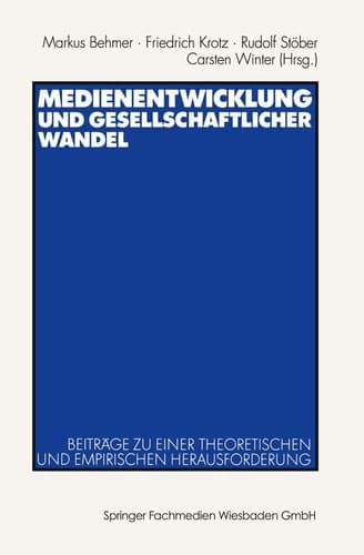 Medienentwicklung und gesellschaftlicher Wandel Beiträge zu einer theoretischen und empirischen Herausforderung