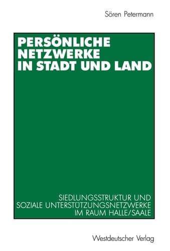 Persönliche Netzwerke in Stadt und Land Siedlungsstruktur und soziale Unterstützungsnetzwerke im Raum Halle/Saale