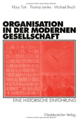 Organisation in der modernen Gesellschaft. Eine historische Einführung