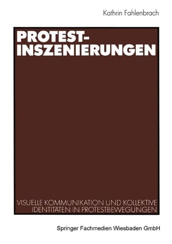 Protest-Inszenierungen: Visuelle Kommunikation und kollektive Identitäten in Protestbewegungen (German Edition)