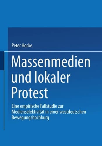 Massenmedien und lokaler Protest Eine empirische Fallstudie zur Medienselektivität in einer westdeutschen Bewegungshochburg