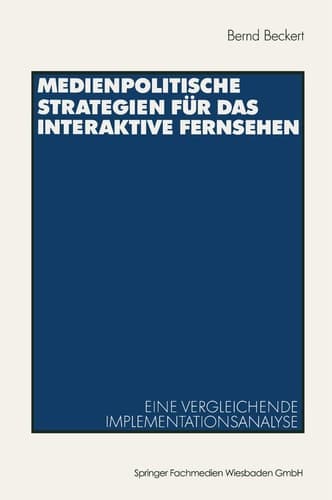 Medienpolitische Strategien für das interaktive Fernsehen Eine vergleichende Implementationsanalyse