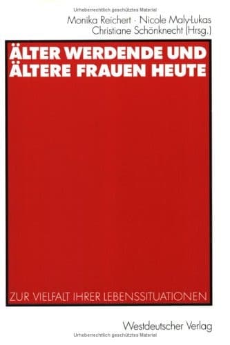 Älter werdende und ältere Frauen heute: Zur Vielfalt ihrer Lebenssituationen (German Edition)