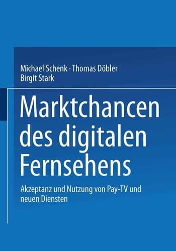 Marktchancen des digitalen Fernsehens: Akzeptanz und Nutzung von Pay-TV und neuen Diensten (German Edition)