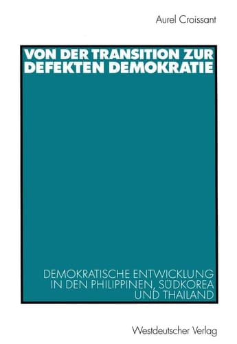 Von der Transition zur defekten Demokratie Demokratische Entwicklung in den Philippinen, Südkorea und Thailand