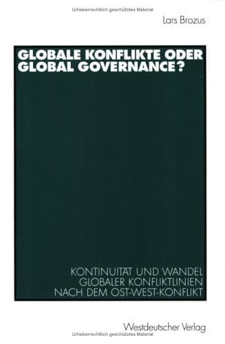 Globale Konflikte oder Global Governance? Kontinuität und Wandel globaler Konfliktlinien nach dem Ost-West-Konflikt