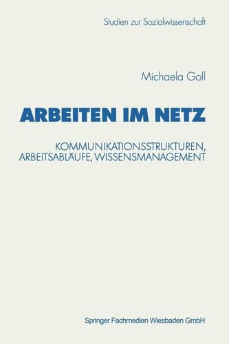Arbeiten im Netz Kommunikationsstrukturen, Arbeitsabläufe, Wissensmanagement