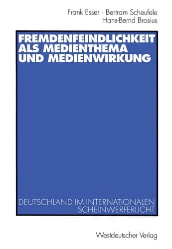 Fremdenfeindlichkeit als Medienthema und Medienwirkung: Deutschland im internationalen Scheinwerferlicht (German Edition)