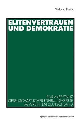Elitenvertrauen und Demokratie Zur Akzeptanz gesellschaftlicher Führungskräfte im vereinten Deutschland
